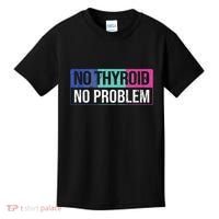 No Thyroid No Problem Thyroid Cancer Awareness Cancer Ribbon Kids T-Shirt thumb 0