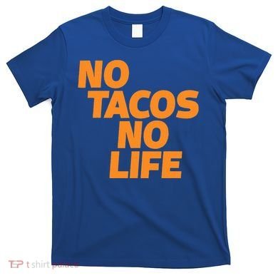 No Tacos No Life T-Shirt