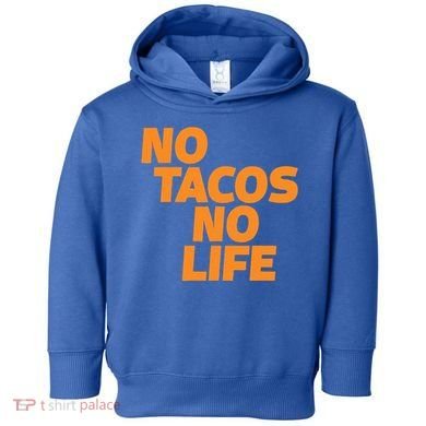 No Tacos No Life Toddler Hoodie