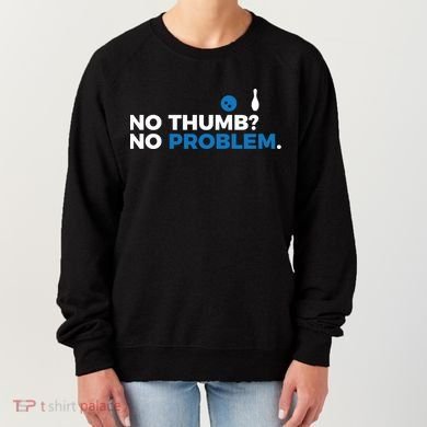 No Thumb No Problem Two Handed Bowling Bowler Meaningful Gift Women's Sweatshirt