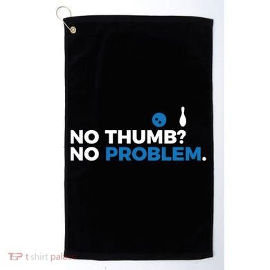 No Thumb No Problem Two Handed Bowling Bowler Meaningful Gift Golf Towel