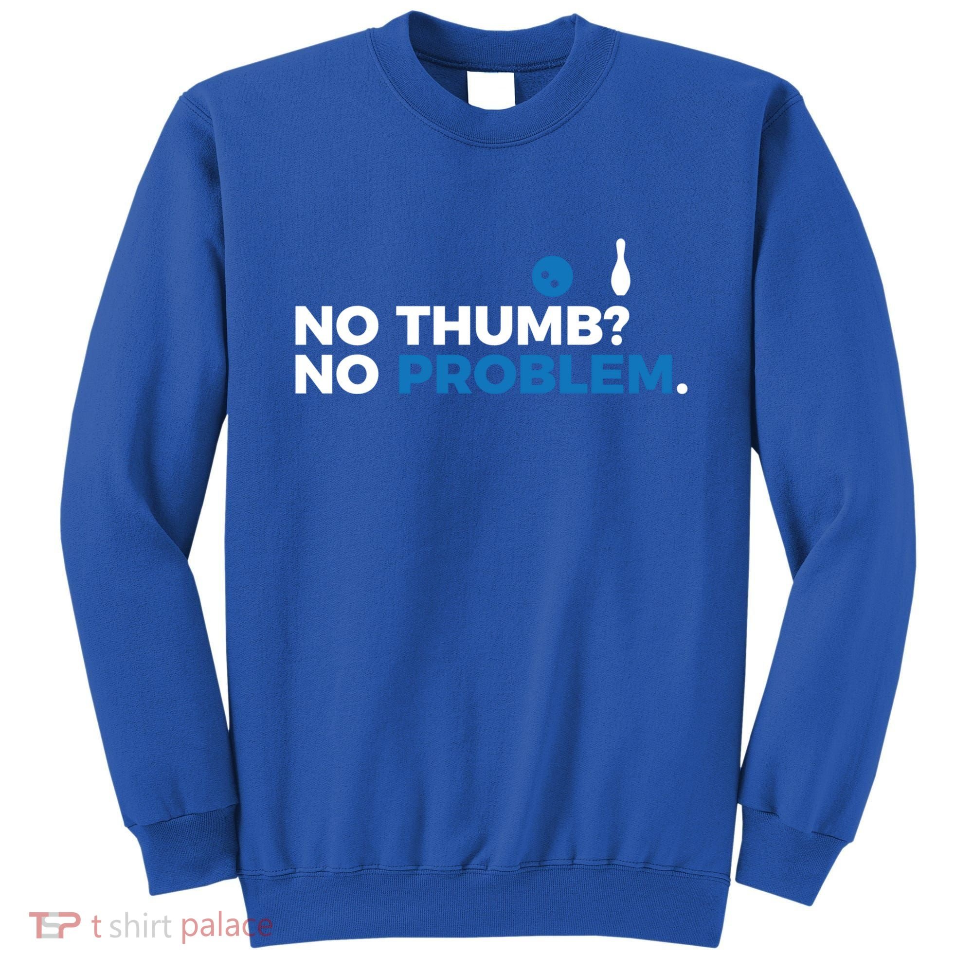 No Thumb No Problem Two Handed Bowling Bowler Meaningful Gift Sweatshirt