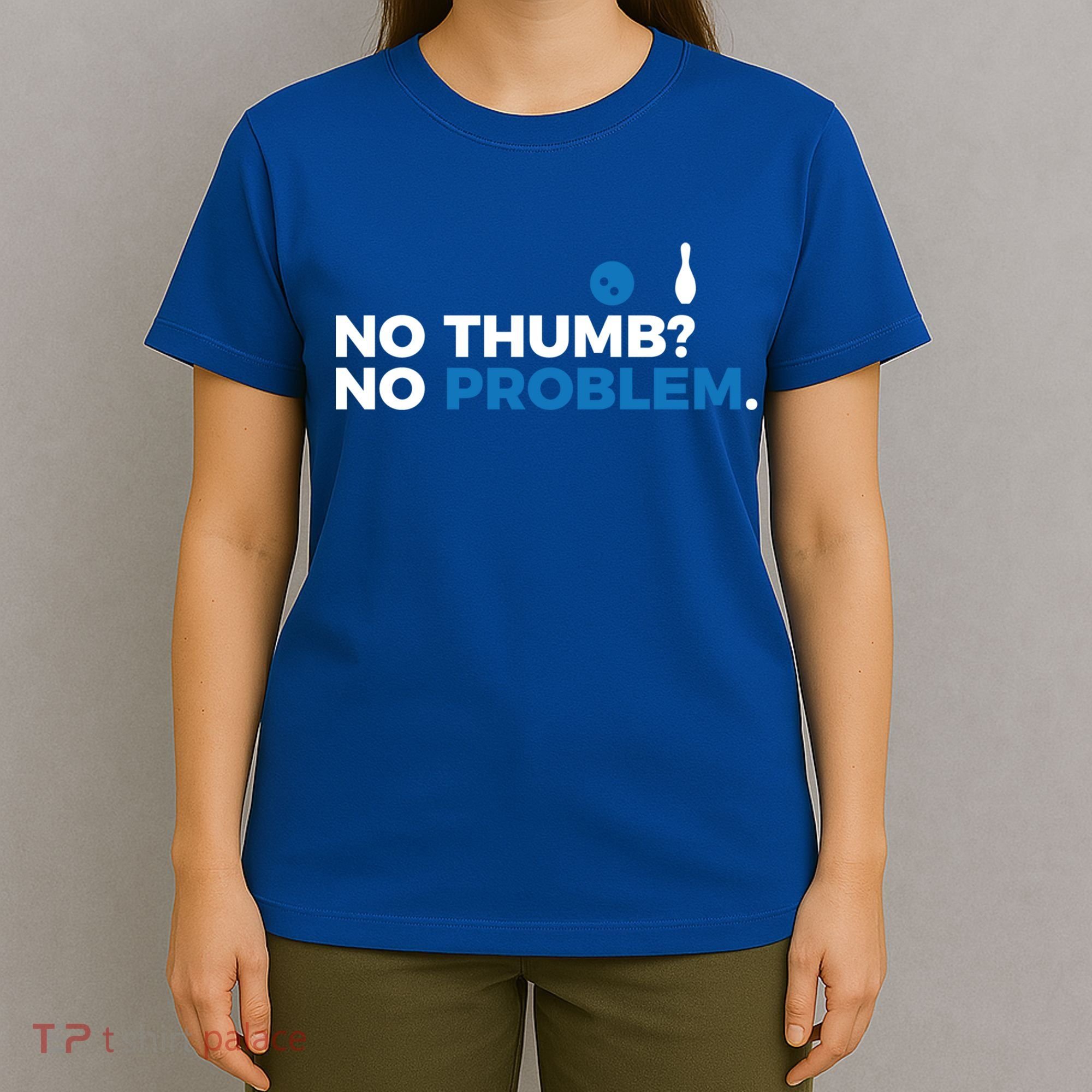 No Thumb No Problem Two Handed Bowling Bowler Meaningful Gift T-Shirt