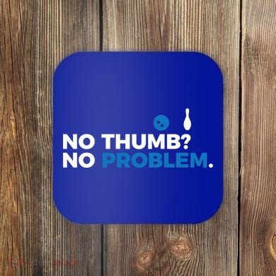 No Thumb No Problem Two Handed Bowling Bowler Meaningful Gift Coaster