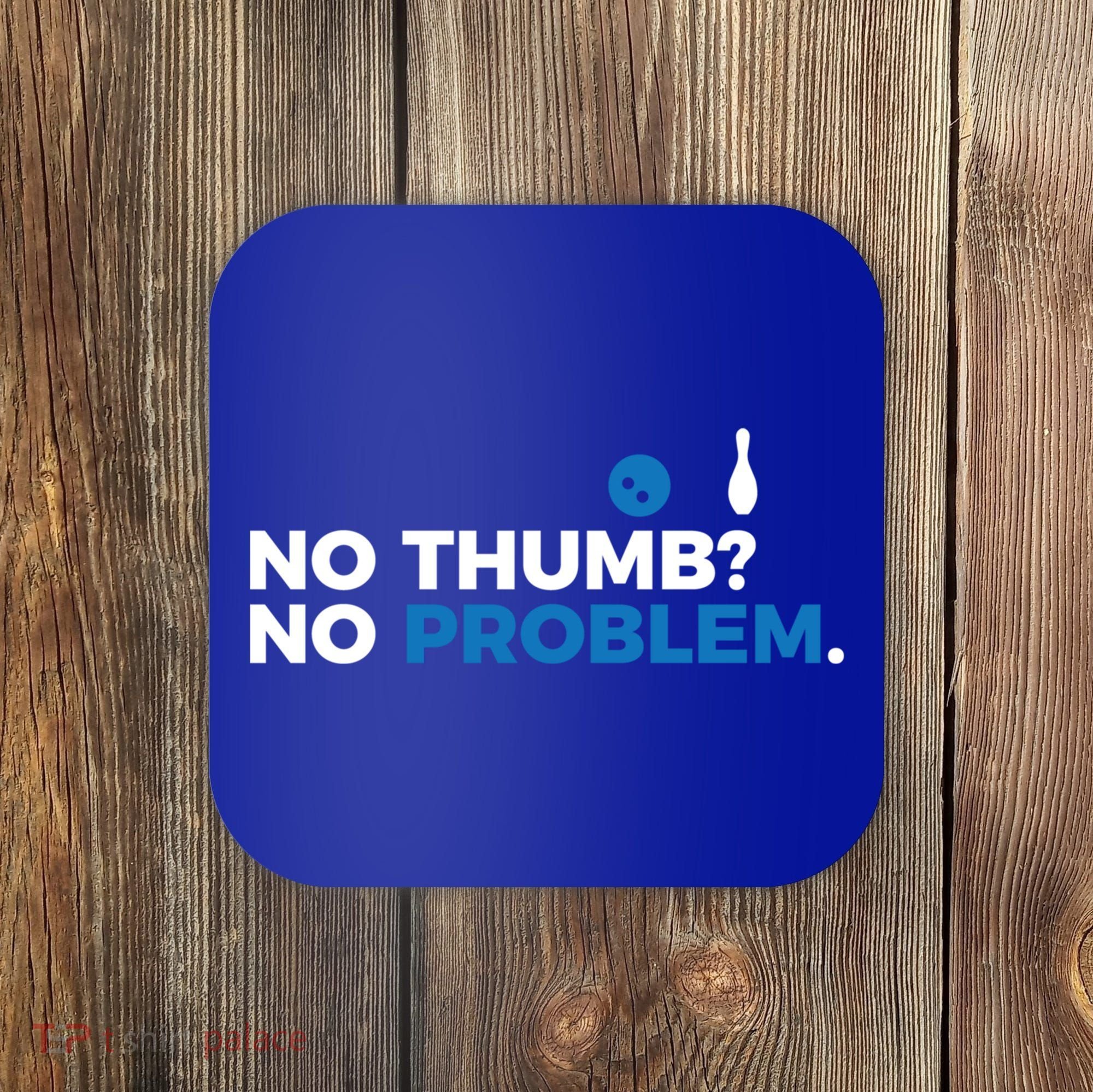 No Thumb No Problem Two Handed Bowling Bowler Meaningful Gift Coaster