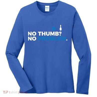 No Thumb No Problem Two Handed Bowling Bowler Meaningful Gift Women's Long Sleeve Shirt