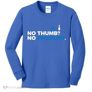 No Thumb No Problem Two Handed Bowling Bowler Meaningful Gift Kids Long Sleeve Shirt