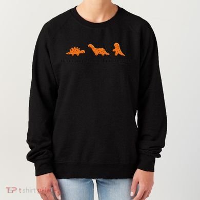 Never Too Old For Dino Nuggets Women's Sweatshirt