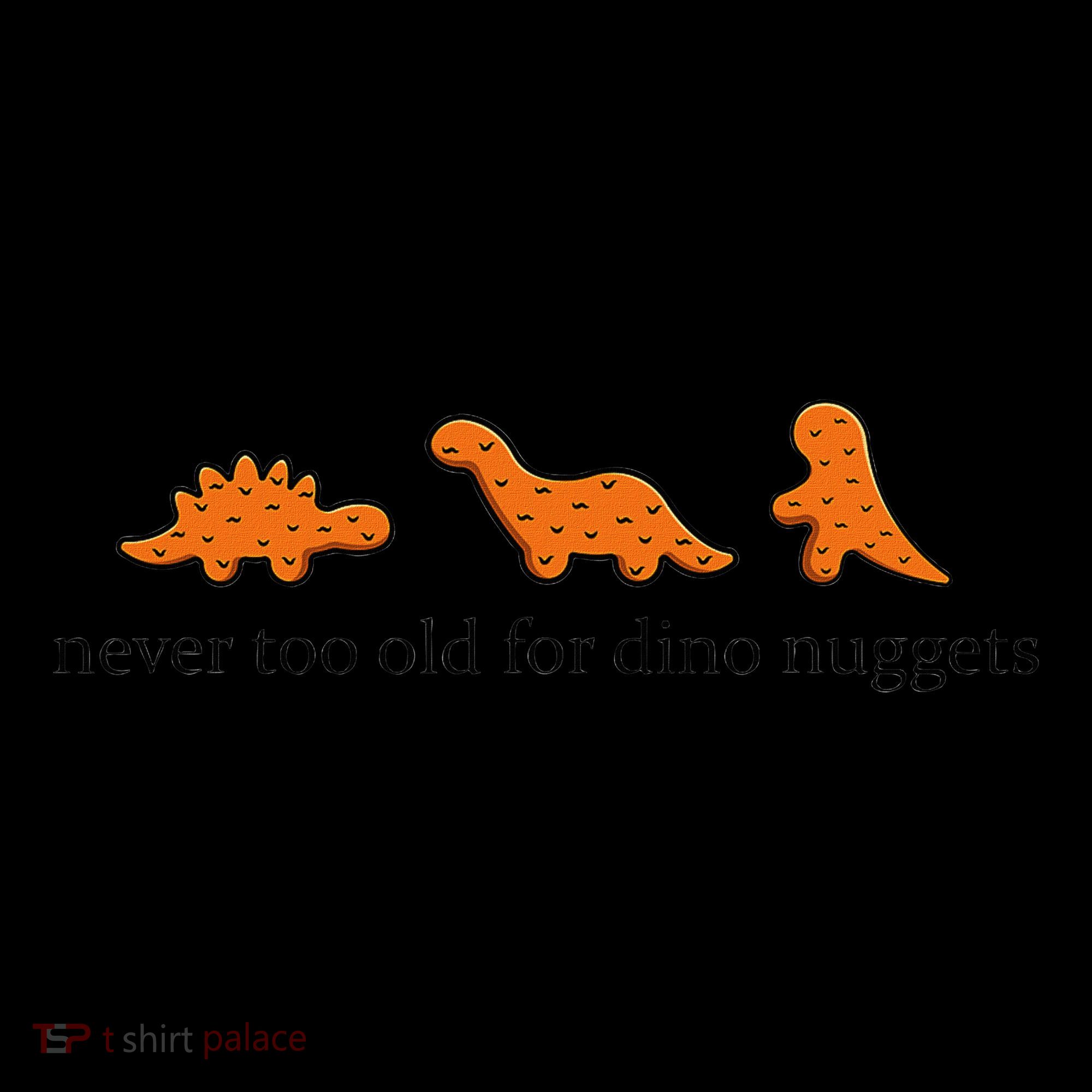 Never Too Old For Dino Nuggets Women's Hoodie