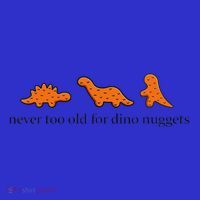Never Too Old For Dino Nuggets Button thumb 1