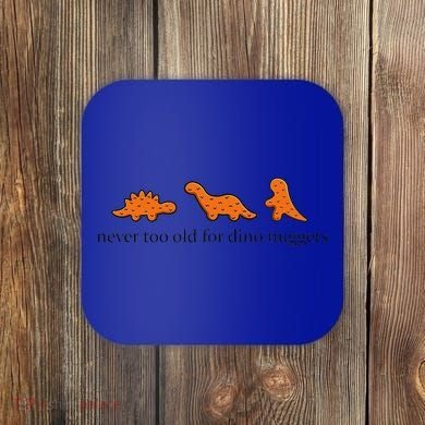 Never Too Old For Dino Nuggets Coaster
