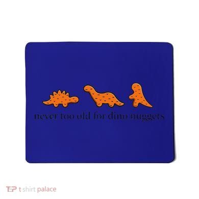 Never Too Old For Dino Nuggets Mousepad