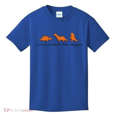 Never Too Old For Dino Nuggets Kids T-Shirt