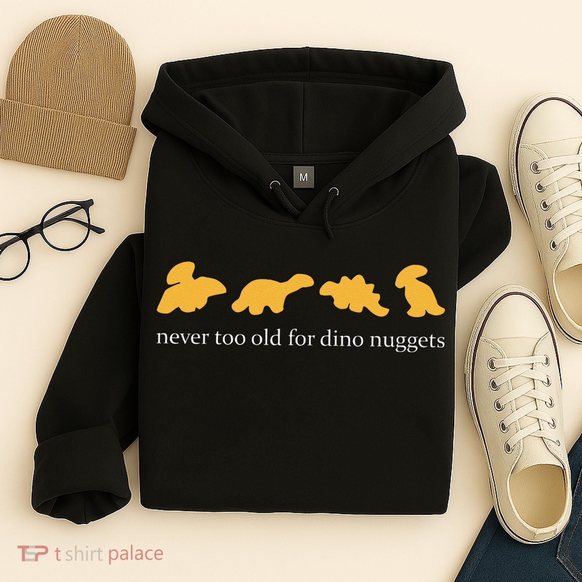 Never Too Old For Dino Nuggets Hoodie