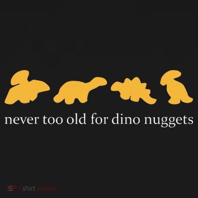 Never Too Old For Dino Nuggets Kids Long Sleeve Shirt