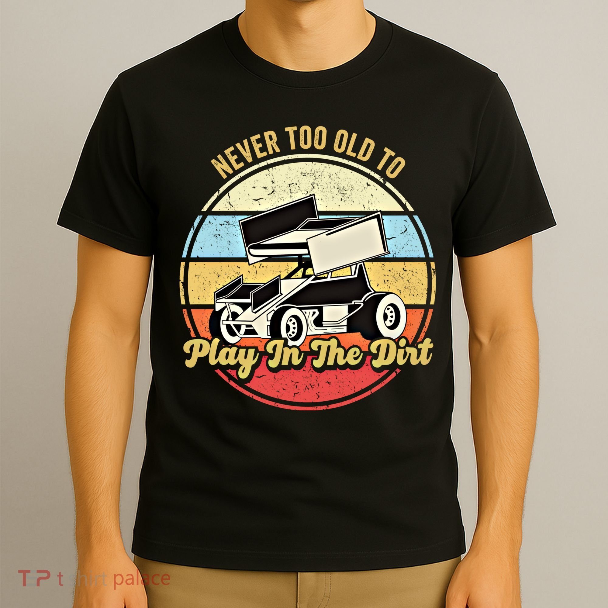Never Too Old To Play In The Dirt Funny Sprint Car Racing Cute Gift T-Shirt