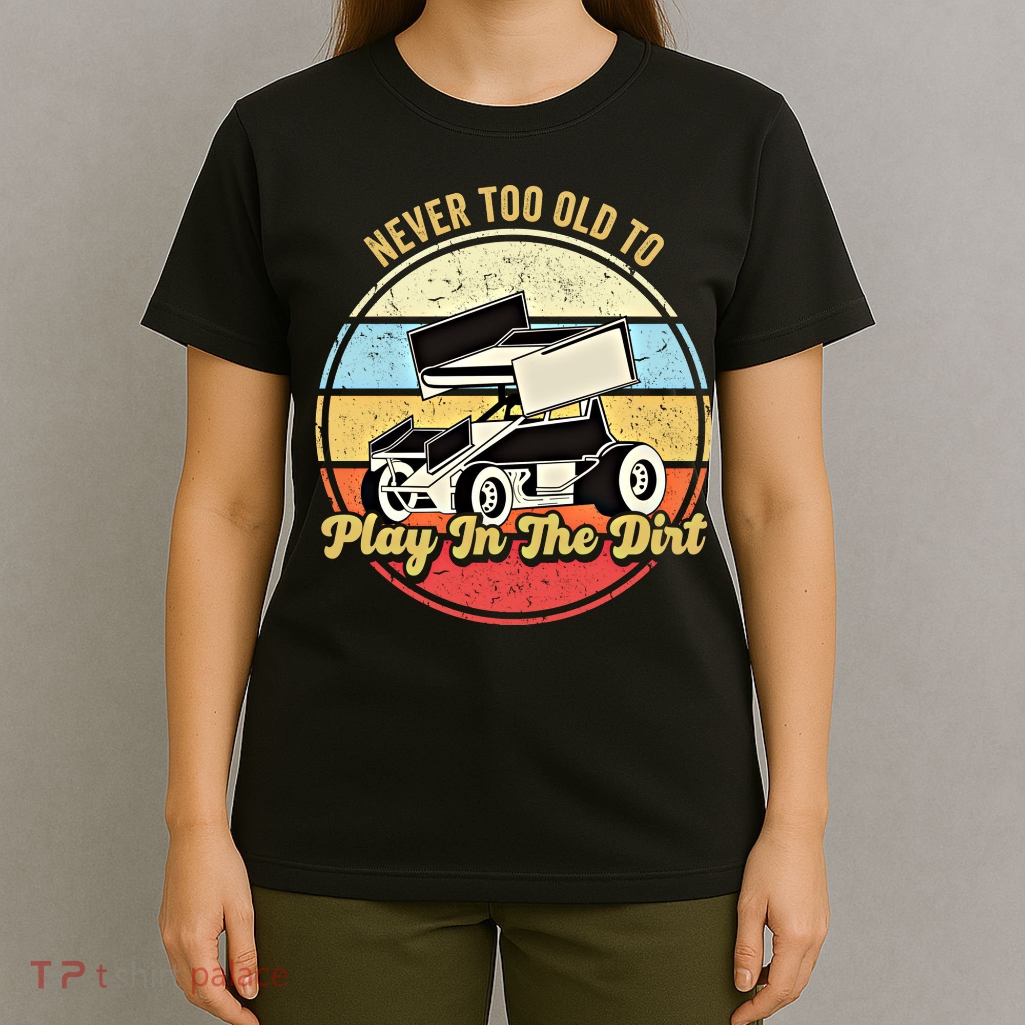 Never Too Old To Play In The Dirt Funny Sprint Car Racing Cute Gift T-Shirt
