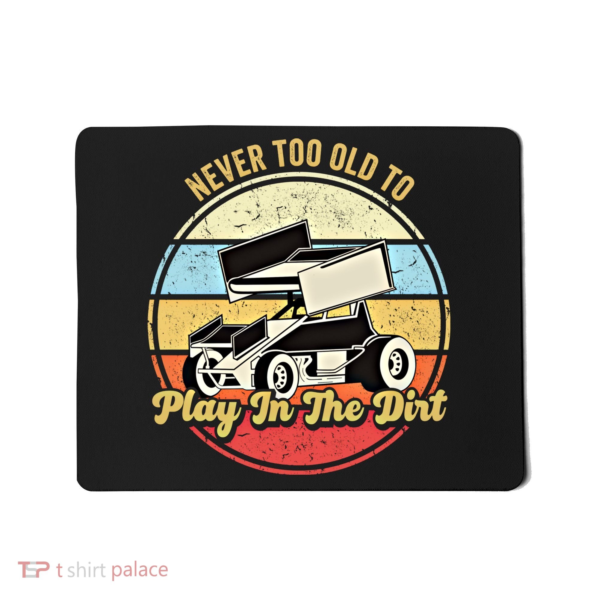 Never Too Old To Play In The Dirt Funny Sprint Car Racing Cute Gift Mousepad