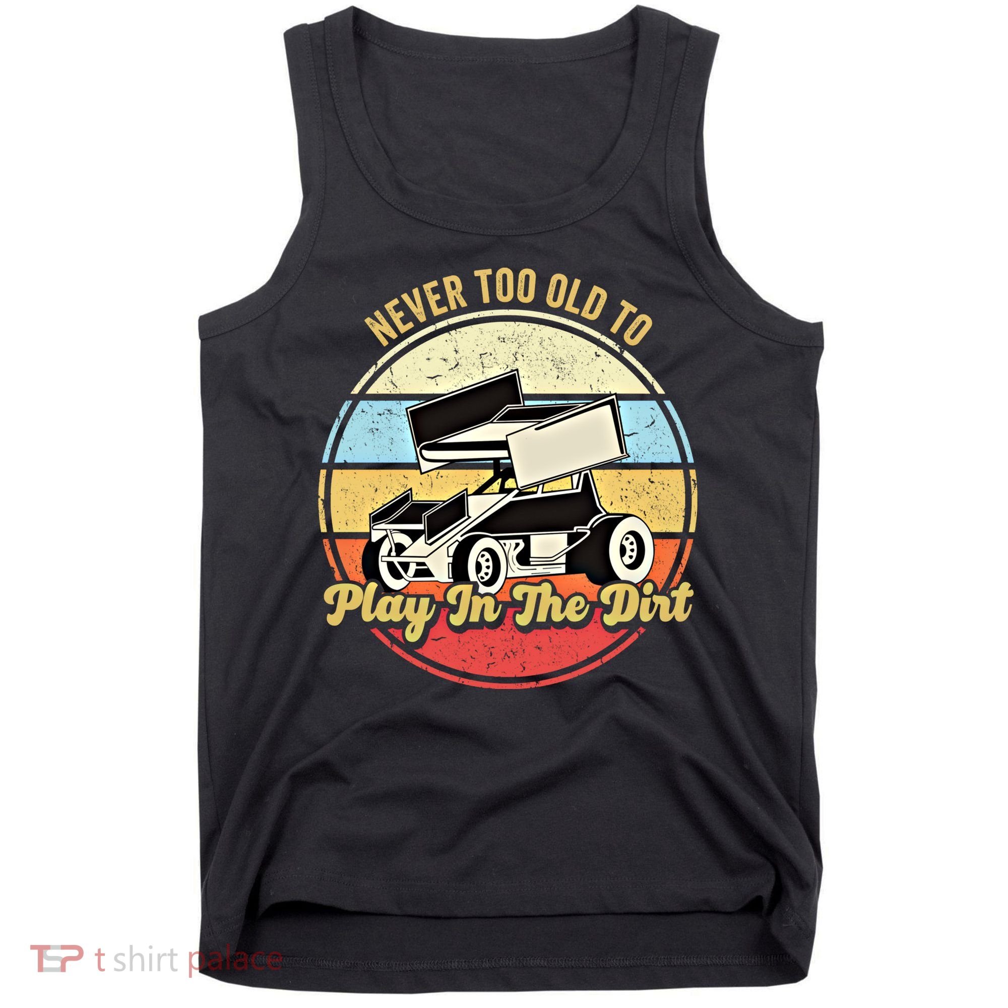 Never Too Old To Play In The Dirt Funny Sprint Car Racing Cute Gift Tank Top