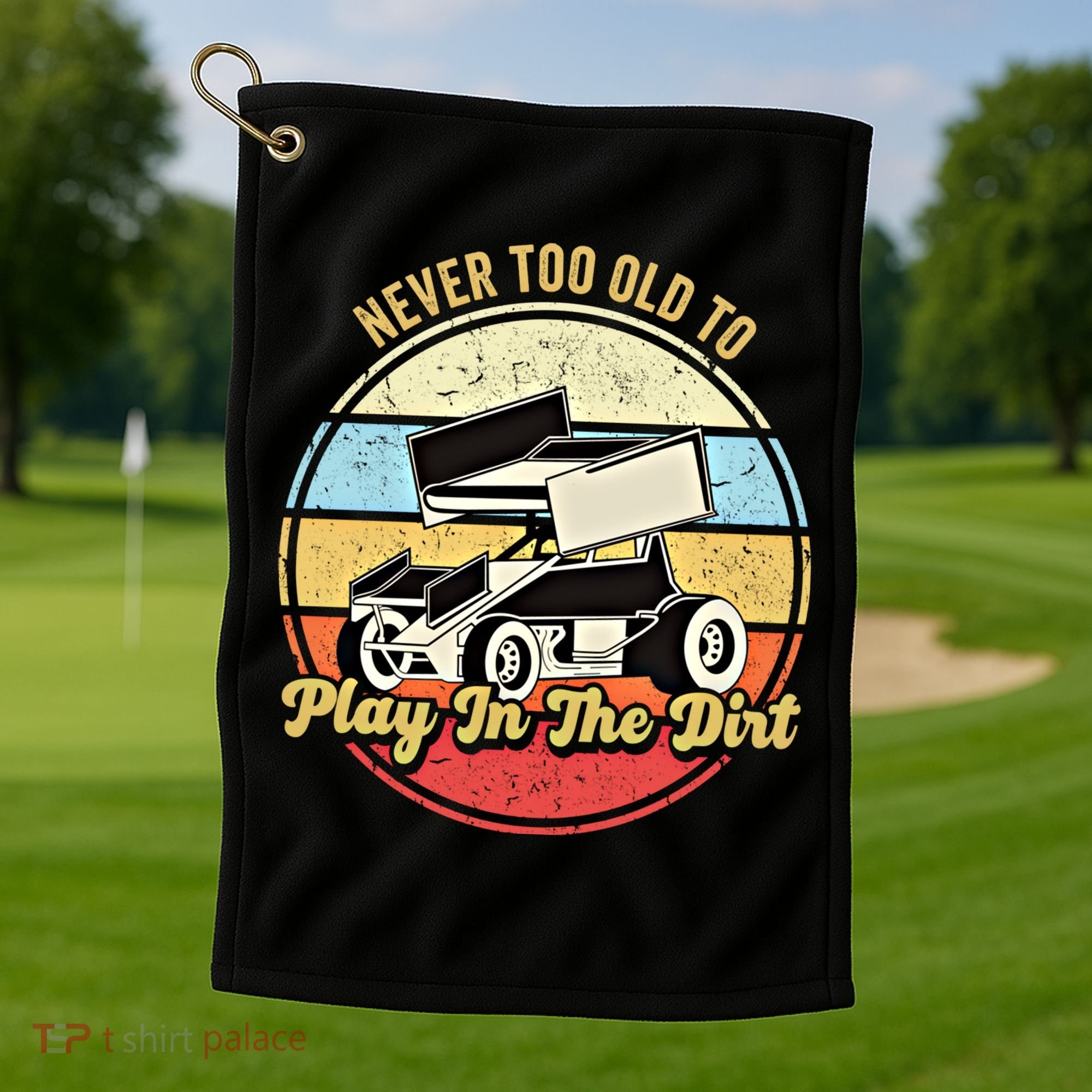 Never Too Old To Play In The Dirt Funny Sprint Car Racing Cute Gift Golf Towel