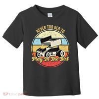 Never Too Old To Play In The Dirt Funny Sprint Car Racing Cute Gift Toddler T-Shirt thumb 0