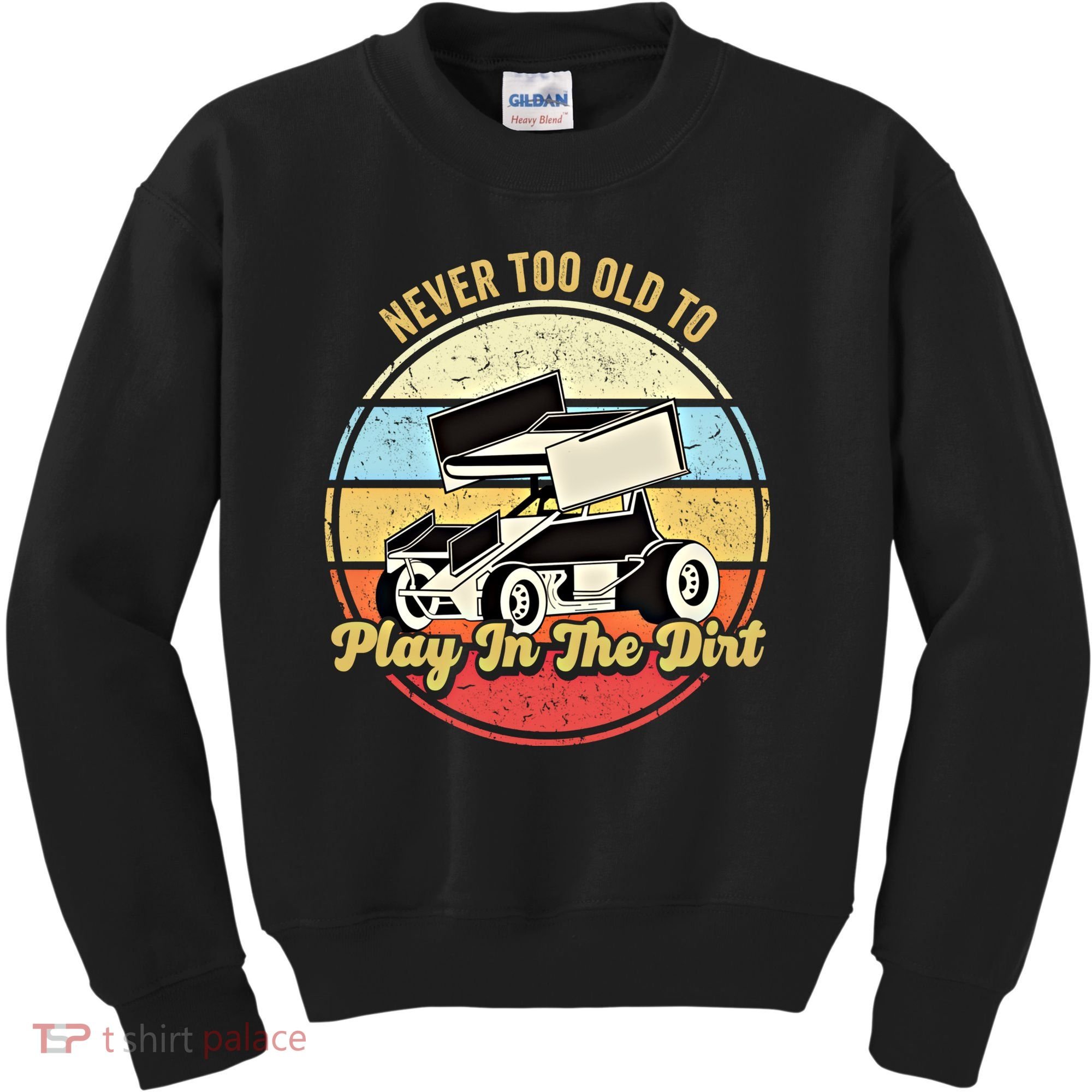 Never Too Old To Play In The Dirt Funny Sprint Car Racing Cute Gift Kids Sweatshirt