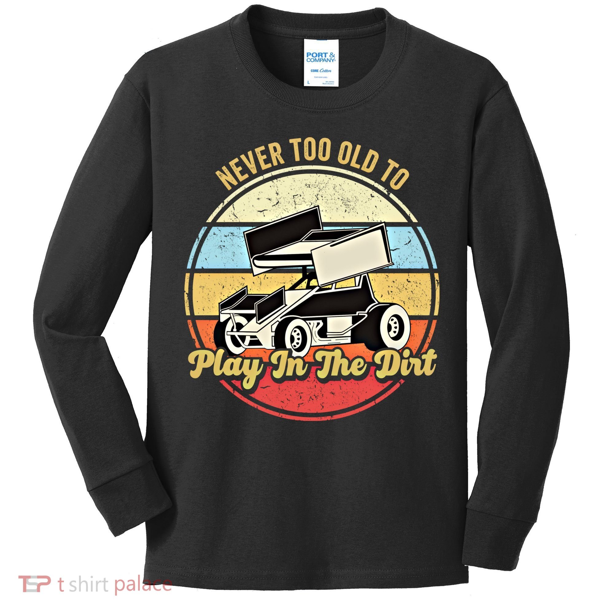 Never Too Old To Play In The Dirt Funny Sprint Car Racing Cute Gift Kids Long Sleeve Shirt