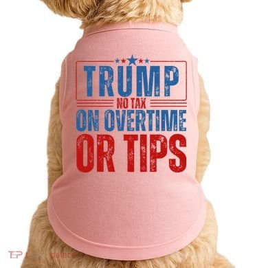 No Tax On Overtime Or Tips Doggie Tank
