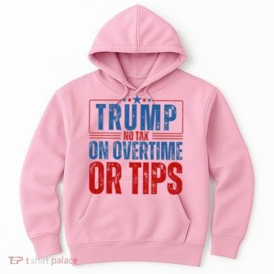 No Tax On Overtime Or Tips Hoodie