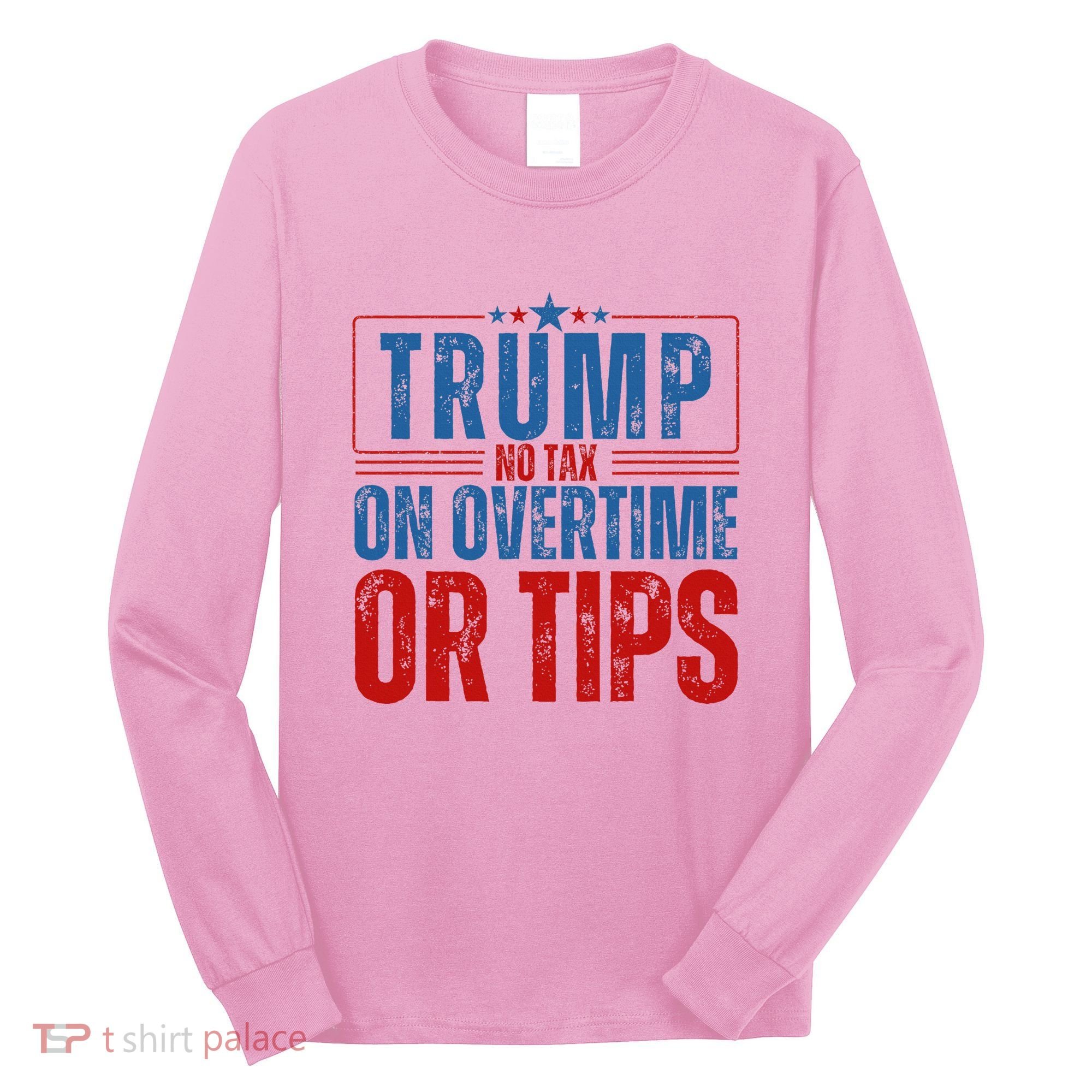 No Tax On Overtime Or Tips Long Sleeve Shirt