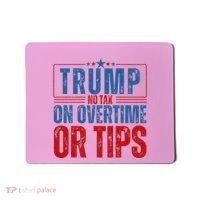 No Tax On Overtime Or Tips Mousepad thumb 0