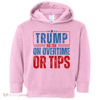 No Tax On Overtime Or Tips Toddler Hoodie