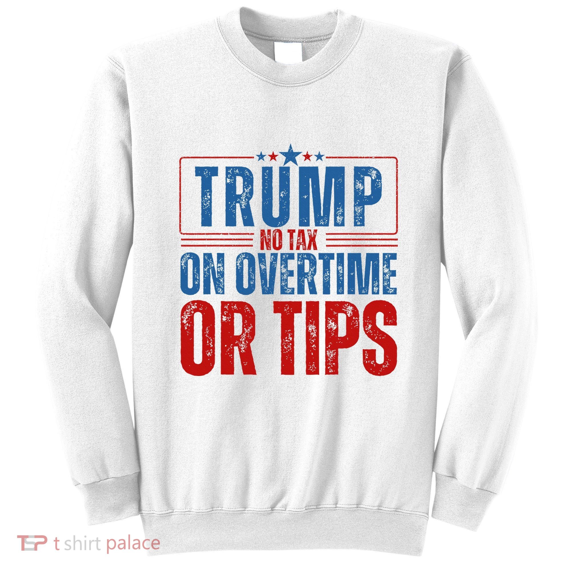 No Tax On Overtime Or Tips Sweatshirt