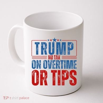 No Tax On Overtime Or Tips Coffee Mug