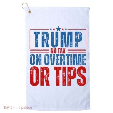 No Tax On Overtime Or Tips Golf Towel