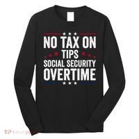 No Tax On Tips Social Security Overtime Trump 2024 Long Sleeve Shirt thumb 0