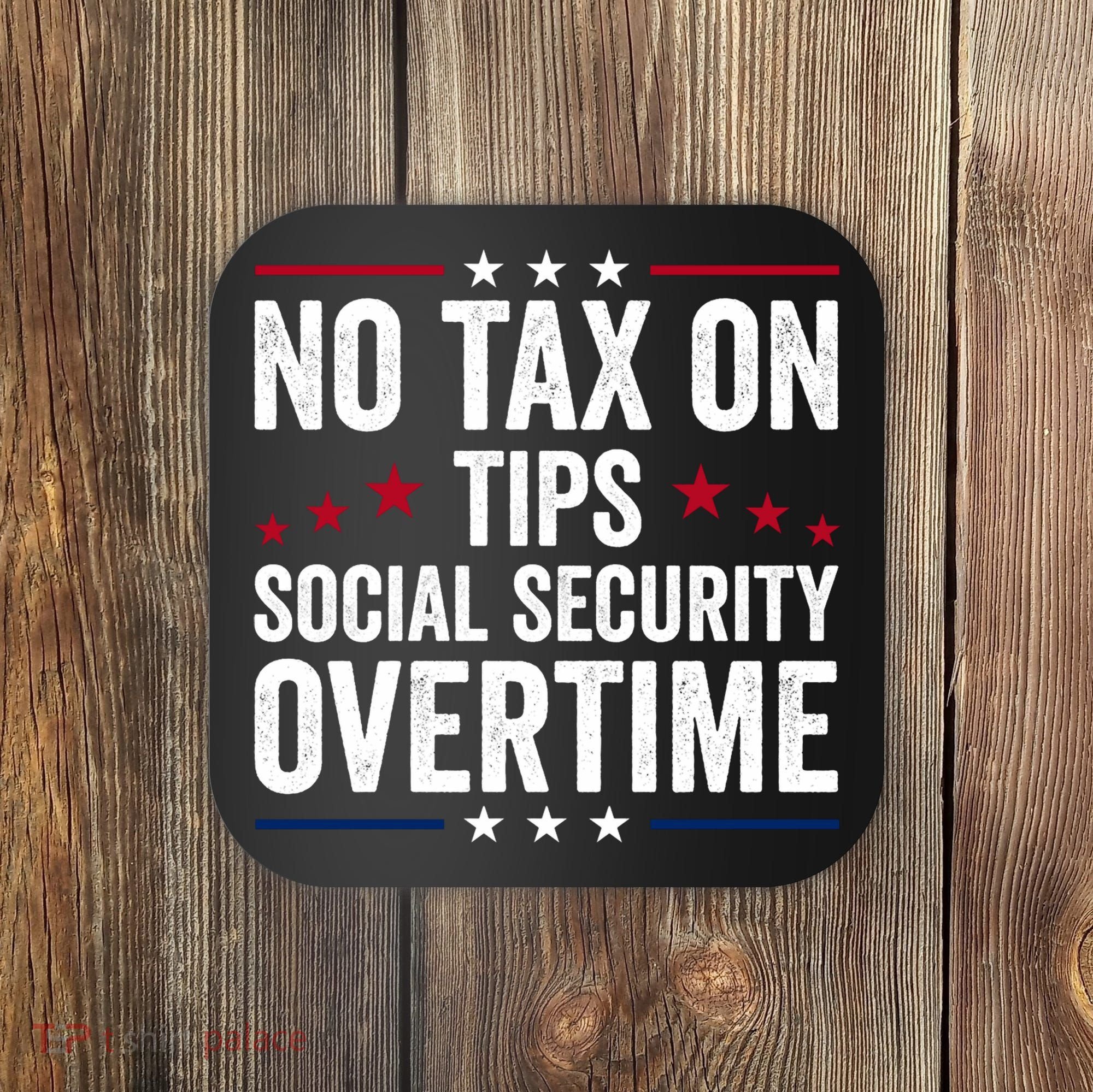 No Tax On Tips Social Security Overtime Trump 2024 Coaster