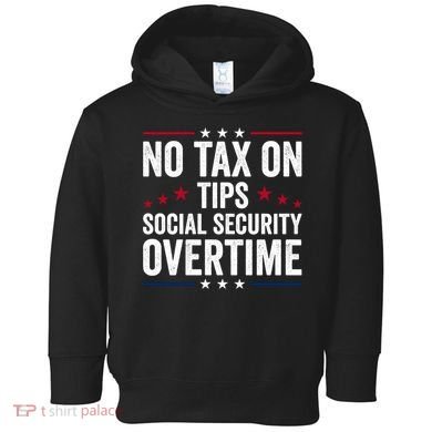 No Tax On Tips Social Security Overtime Trump 2024 Toddler Hoodie