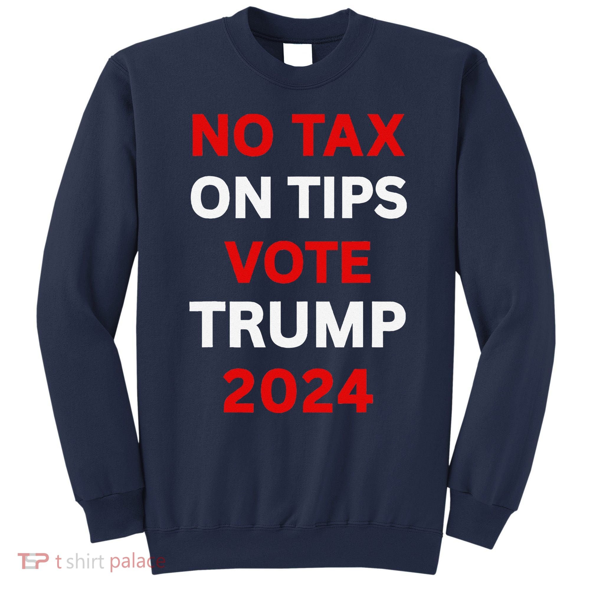 No Tax On Tips Vote Trump 2024 Take America Back Protrump Sweatshirt
