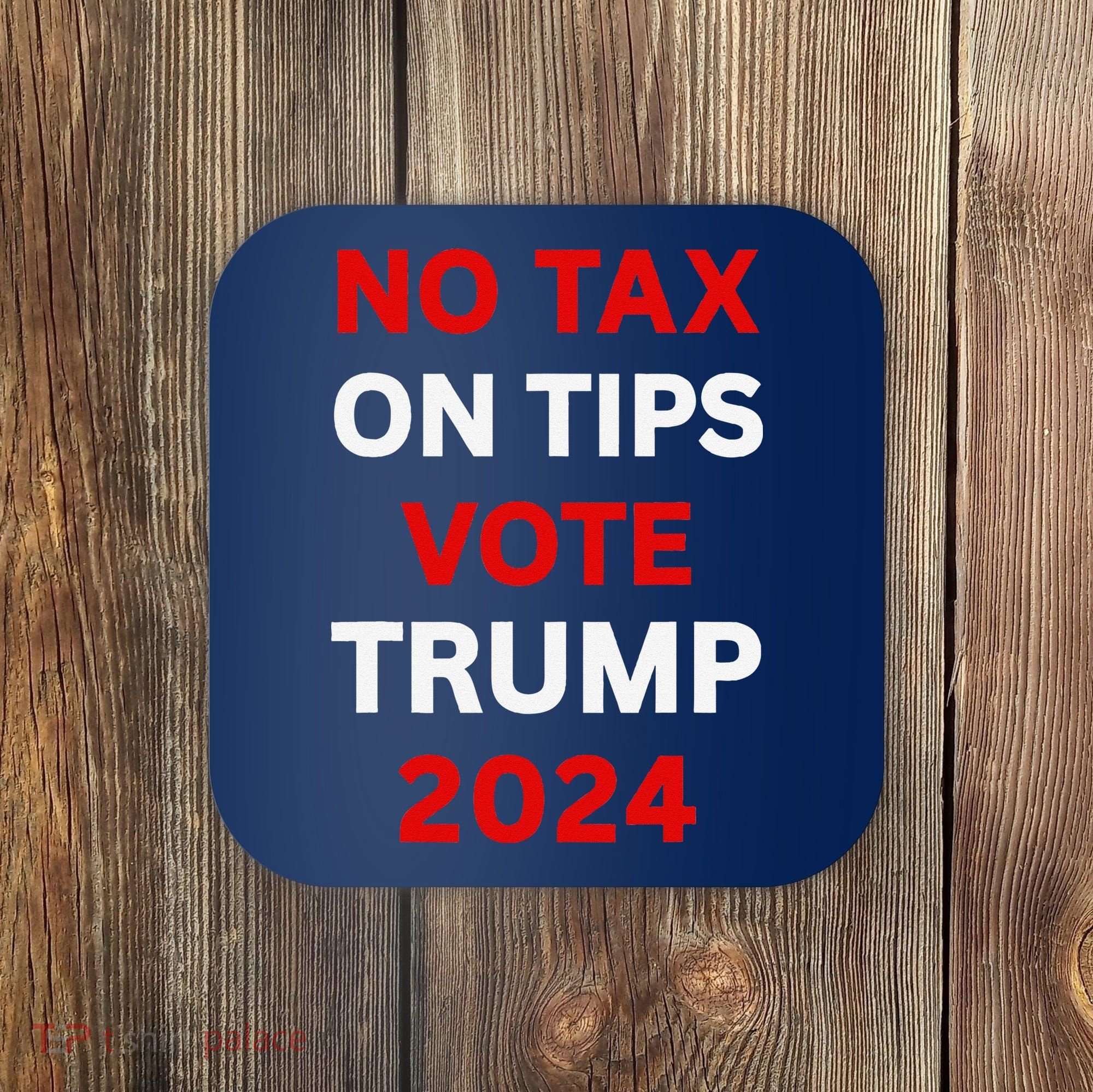 No Tax On Tips Vote Trump 2024 Take America Back Protrump Coaster