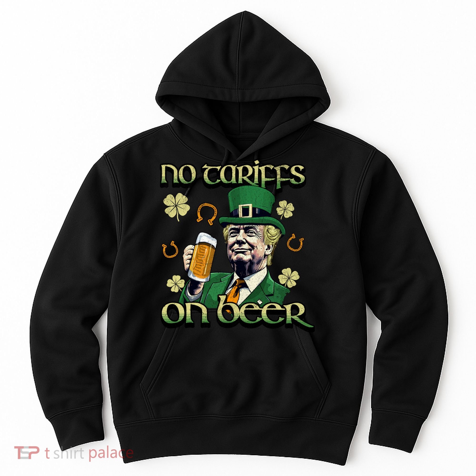 No Tariffs On Beer Funny St Patricks Day Trump Hoodie