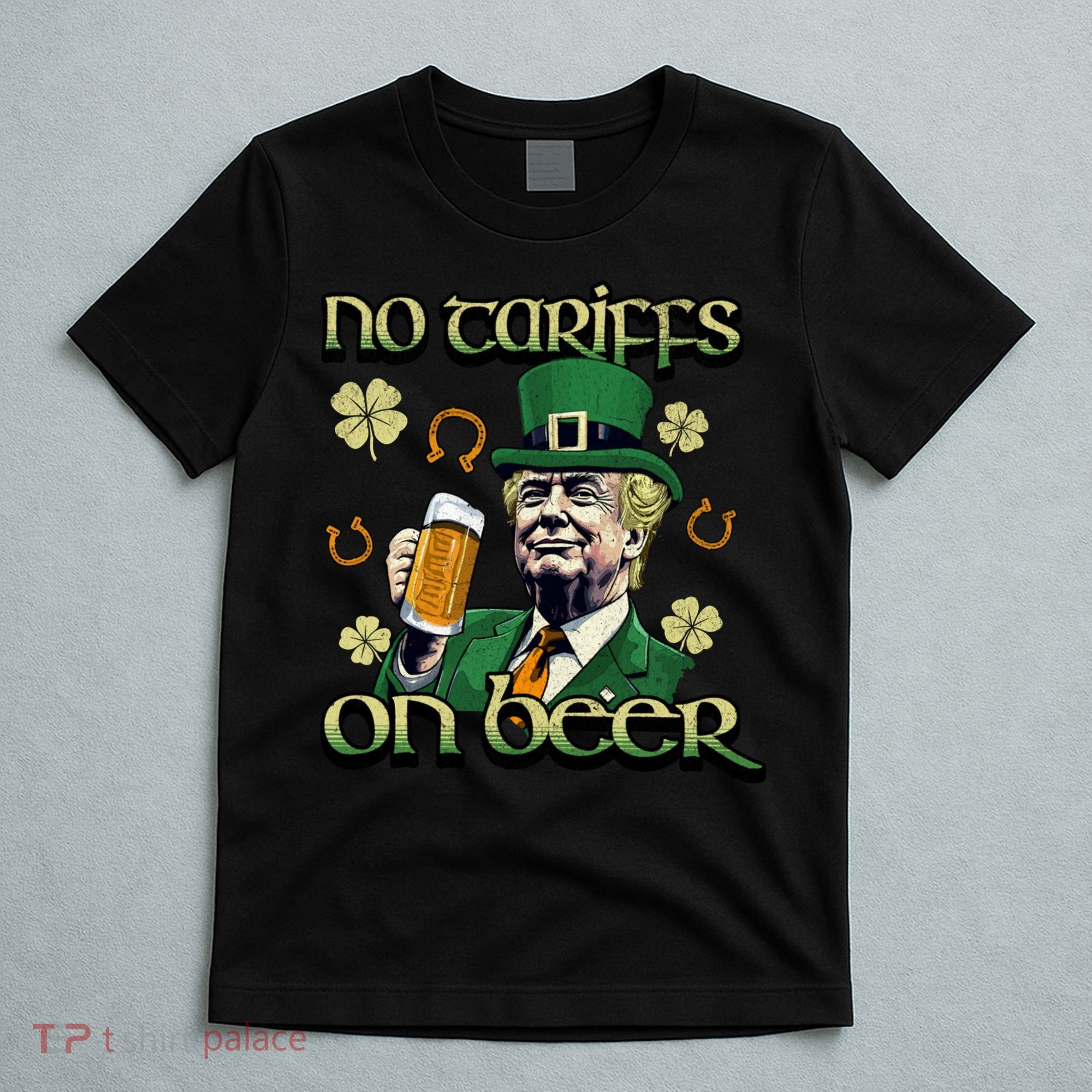 No Tariffs On Beer Funny St Patricks Day Trump T-Shirt