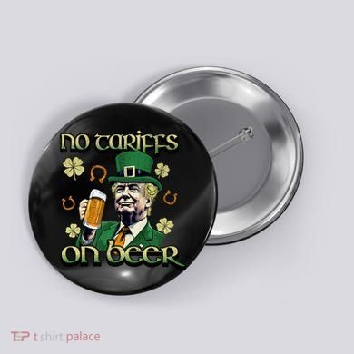 No Tariffs On Beer Funny St Patricks Day Trump Button