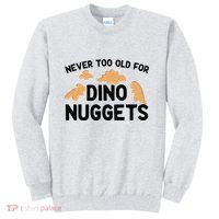 Never Too Old For Dino Nuggets Funny Dinosaur Nuggets Sweatshirt thumb 0