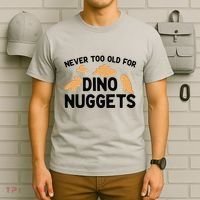 Never Too Old For Dino Nuggets Funny Dinosaur Nuggets T-Shirt thumb 6