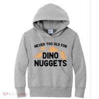 Never Too Old For Dino Nuggets Funny Dinosaur Nuggets Kids Hoodie thumb 0