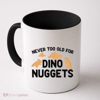 Never Too Old For Dino Nuggets Funny Dinosaur Nuggets Coffee Mug thumb 0