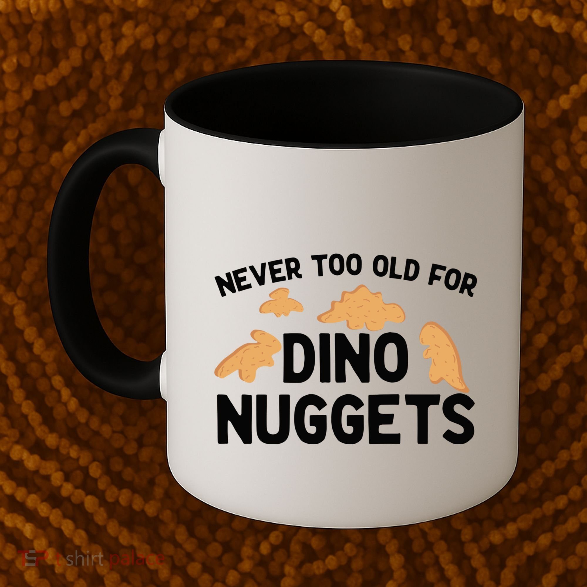 Never Too Old For Dino Nuggets Funny Dinosaur Nuggets Coffee Mug