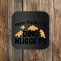 Never Too Old For Dino Nuggets Funny Dinosaur Nuggets Coaster thumb 0