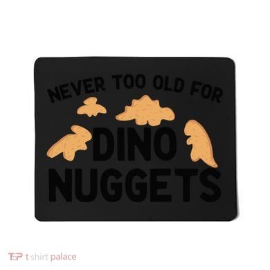 Never Too Old For Dino Nuggets Funny Dinosaur Nuggets Mousepad